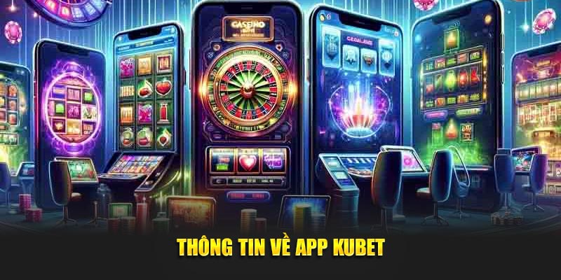 Thông tin về app Kubet